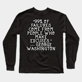 Failures come from excuses Long Sleeve T-Shirt